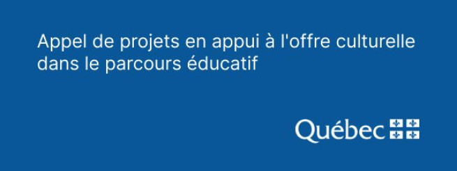 Appel de projets - Appui à l’offre culturelle dans le parcours éducatif